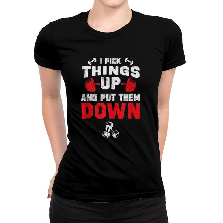 Funny Fitness Gym - I Pick Things Up And Put Them Down  Women T-shirt