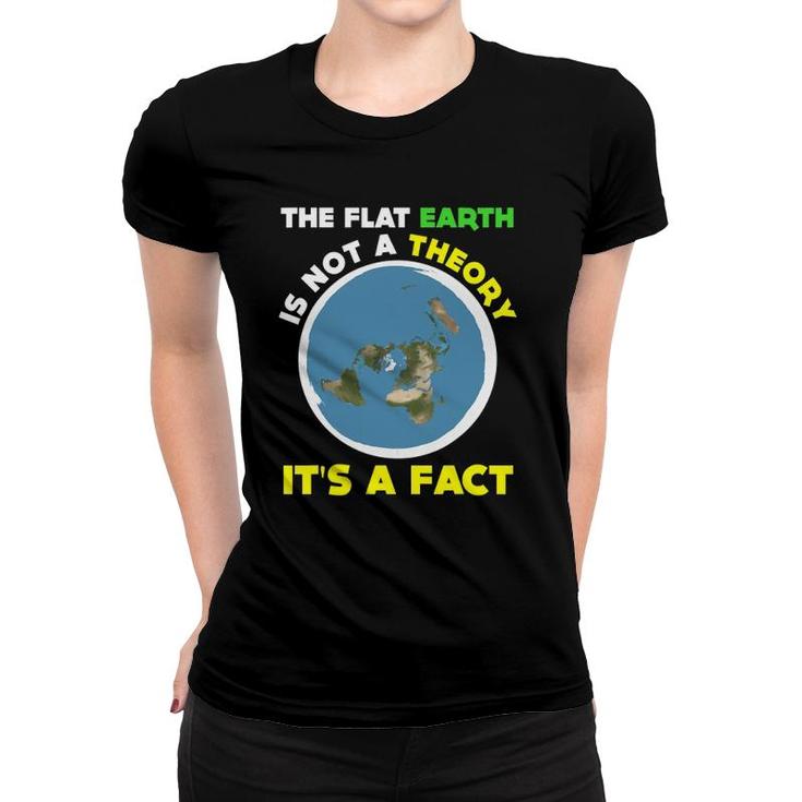 Funny Flat Earth Is Not A Theory It's A Fact Science Women T-shirt