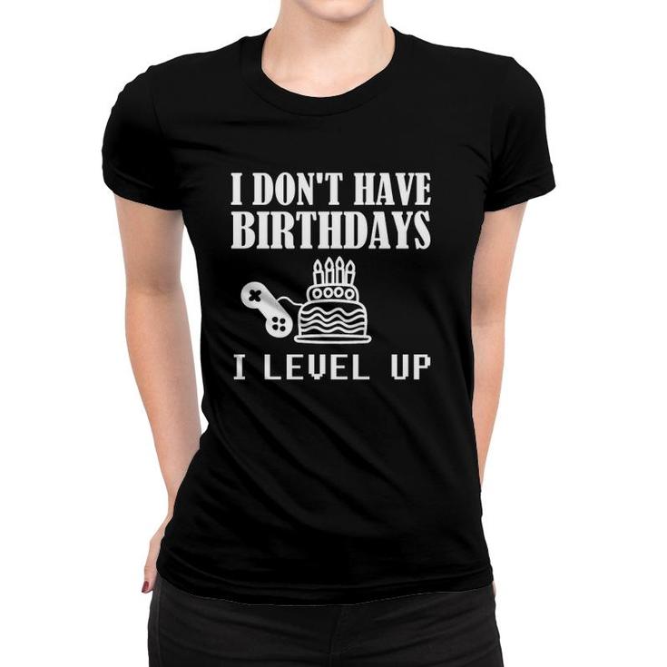 Funny Gamer Birthday I Don't Have Birthdays Gaming Pullover Women T-shirt