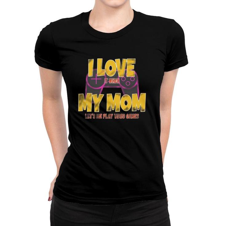 Funny Gamer I Love My Mom Lets Me Play Video Games Boys Teen Women T-shirt