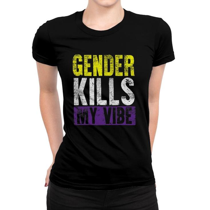 Funny Genderfluid Gender Kills My Vibe Agender Non Binary Women T-shirt