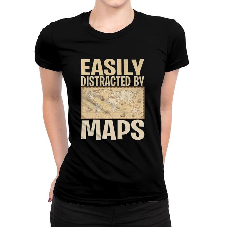 Funny Geography Teacher - Easily Distracted By Maps  Women T-shirt