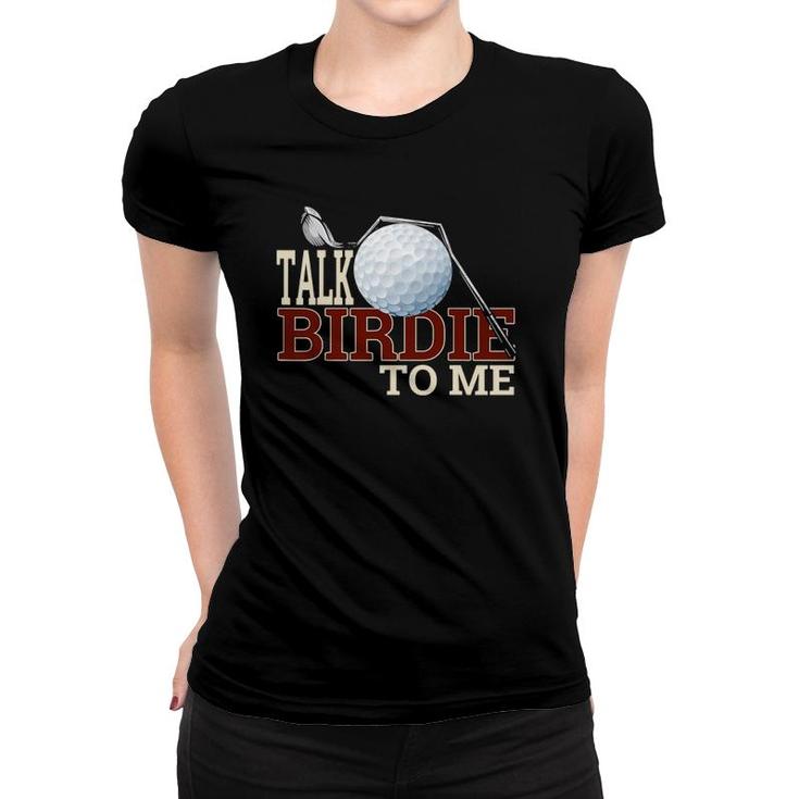 Funny Golf  For Talk Birdie To Me T Joke Women T-shirt