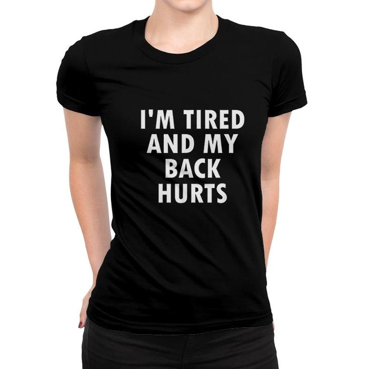 Funny I Am Tired And My Back Hurts Joke Sarcastic Family Women T-shirt