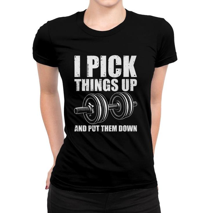 Funny I Pick Things Up Put Them Down Gift Bodybuilding Men  Women T-shirt