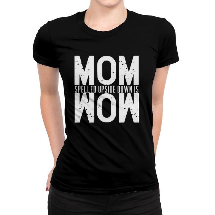 Funny Mom Spelled Upside Down Is Wow Great Gift Women T-shirt