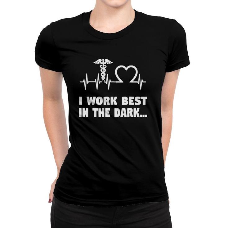 Funny Night Shift Nurse Gifts I Work Best In Dark Women T-shirt