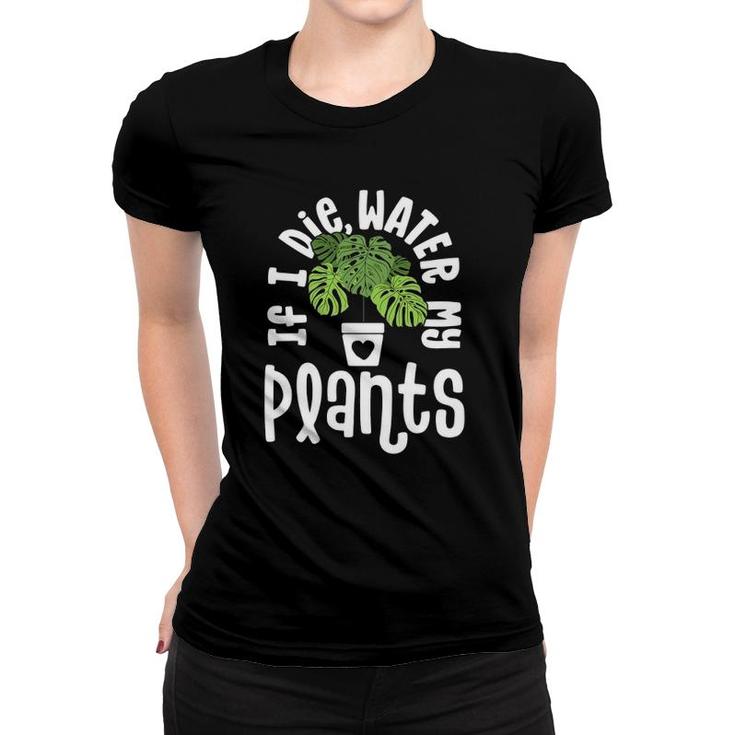 Funny Plant Gifts For Women Monstera If Die Water My Plants Women T-shirt