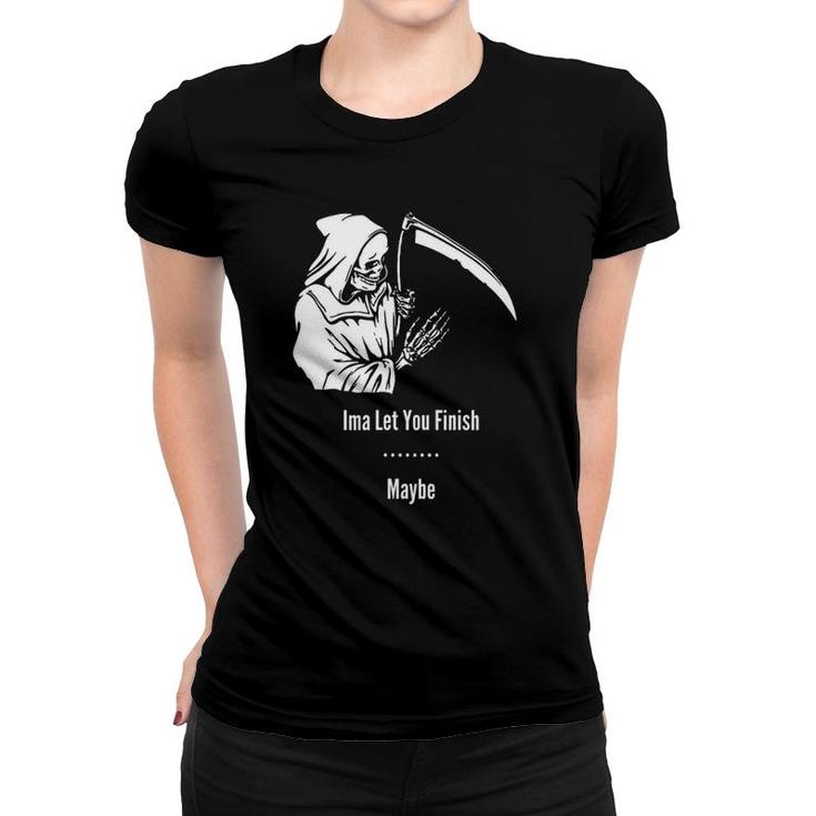 Funny Reaper Let You Finish Funny Women T-shirt