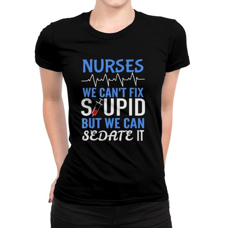 Funny Rn Gift For Nurses Cant Fix Stupid But Sedate Women T-shirt