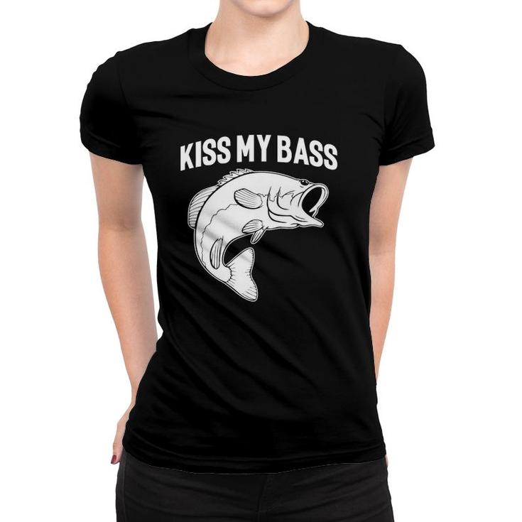 Funny Sayings Fishing S Kiss My Bass Women T-shirt