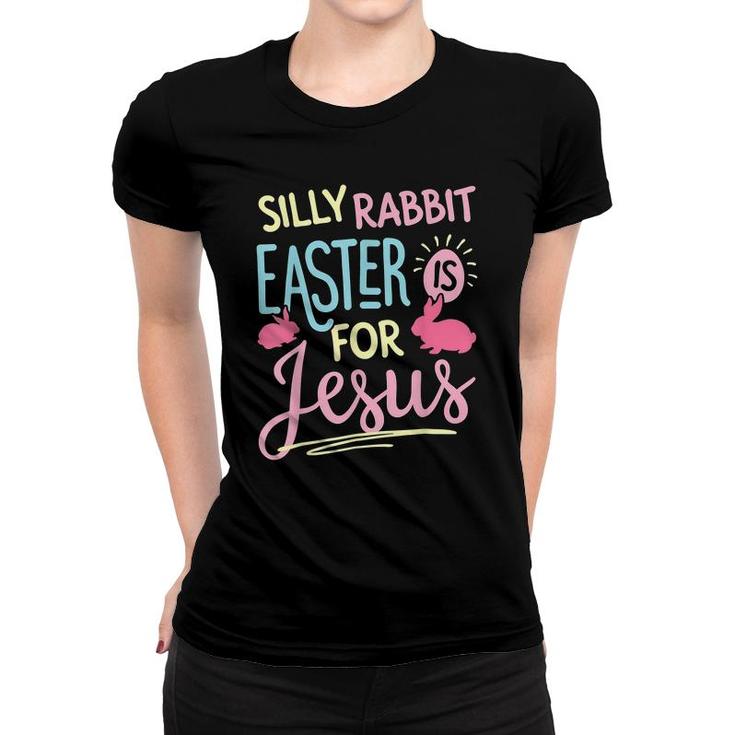 Funny Silly Rabbit Easter Is For Jesus Kids Boys Girls T-Shirt Women T-shirt
