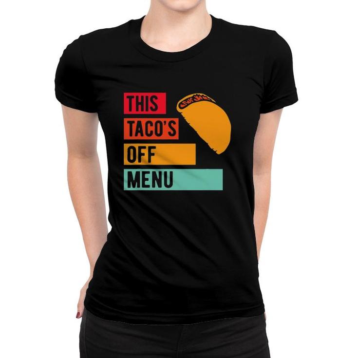 Funny This Taco's Off Menu Mexican Food Taco Women T-shirt