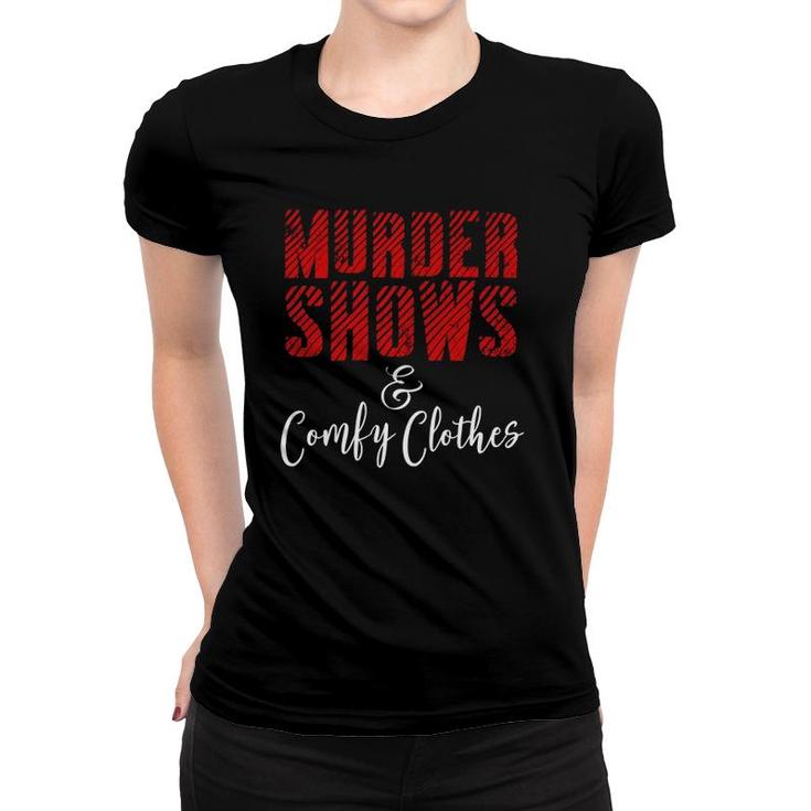 Funny True Crime Criminal Podcast Murder Shows Comfy Clothes Women T-shirt