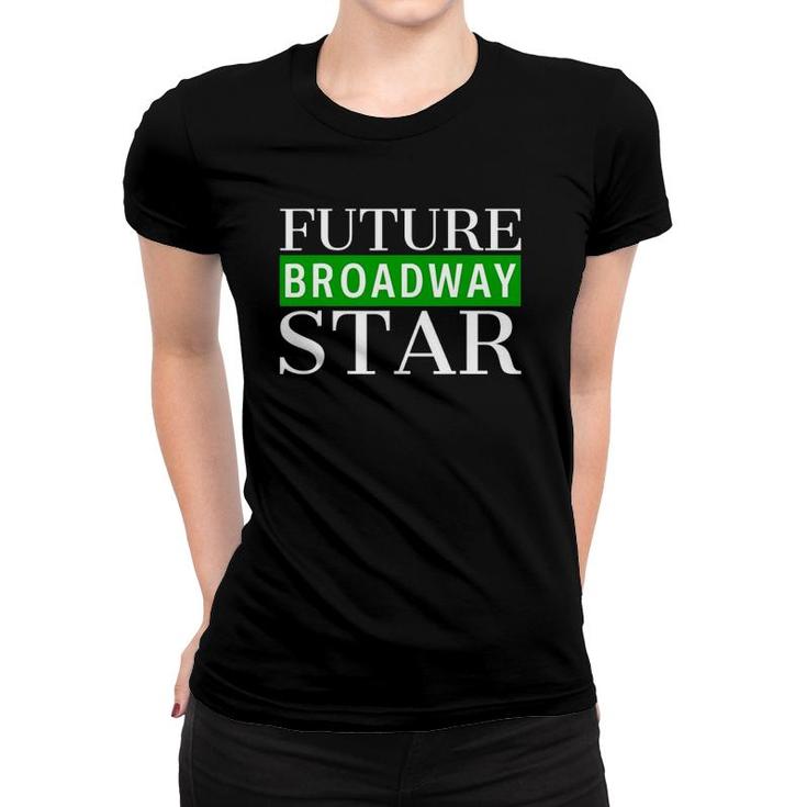 Future Broadway Star Theater Nerd Actor Actress Kids Teens Women T-shirt