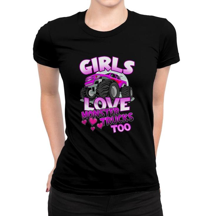 Girls Love Monster Trucks Too Cute Girls Monster Truck Women T-shirt