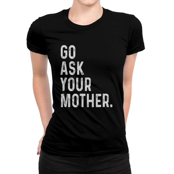 Go Ask Your Mother Women T-shirt