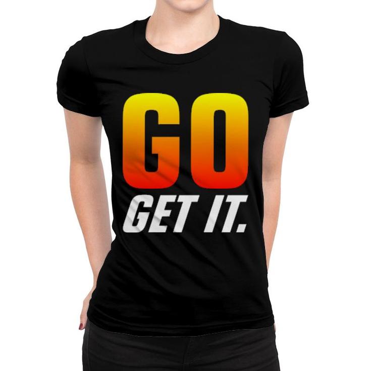 Go Get It Women T-shirt