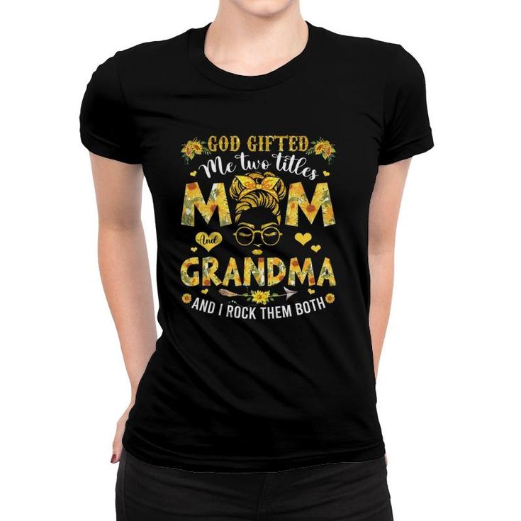 God Gifted Me Two Titles Mom And Grandma Happy Mother's Day Women T-shirt