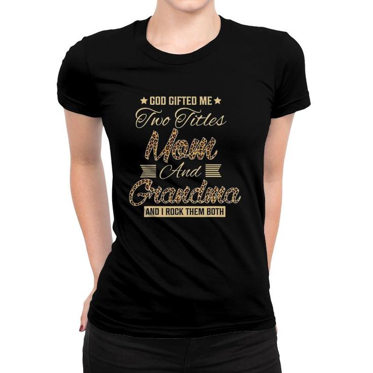 God Gifted Me Two Titles Mom Grandma Leopard Mother's Day Women T-shirt