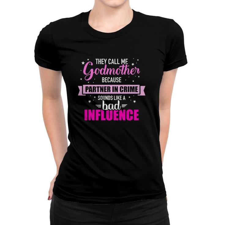 Godmother Because Partner In Crime Sounds Like Bad Influence Women T-shirt