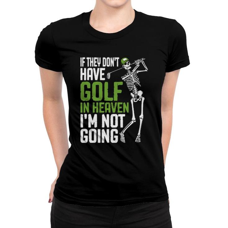 Golf Heaven Golfing Skeleton Golfer Quote  Women T-shirt