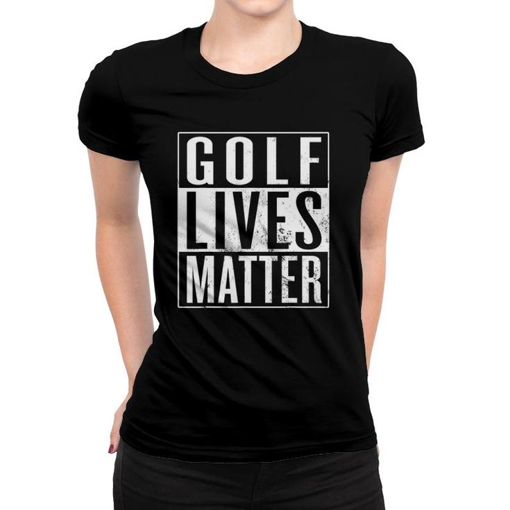 Golf Lives Matter Golfer Golfing Enthusiast Women T-shirt