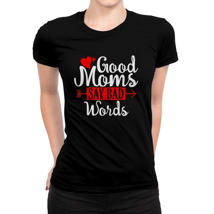 Good Moms Say Bad Words Funny Mom  Gift Women T-shirt