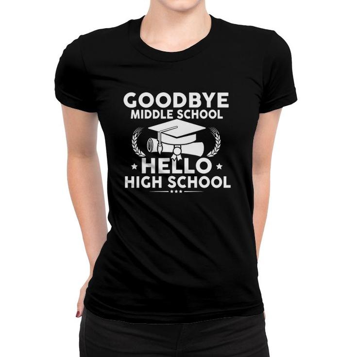 Goodbye Middle School Hello High School Funny Graduation Women T-shirt
