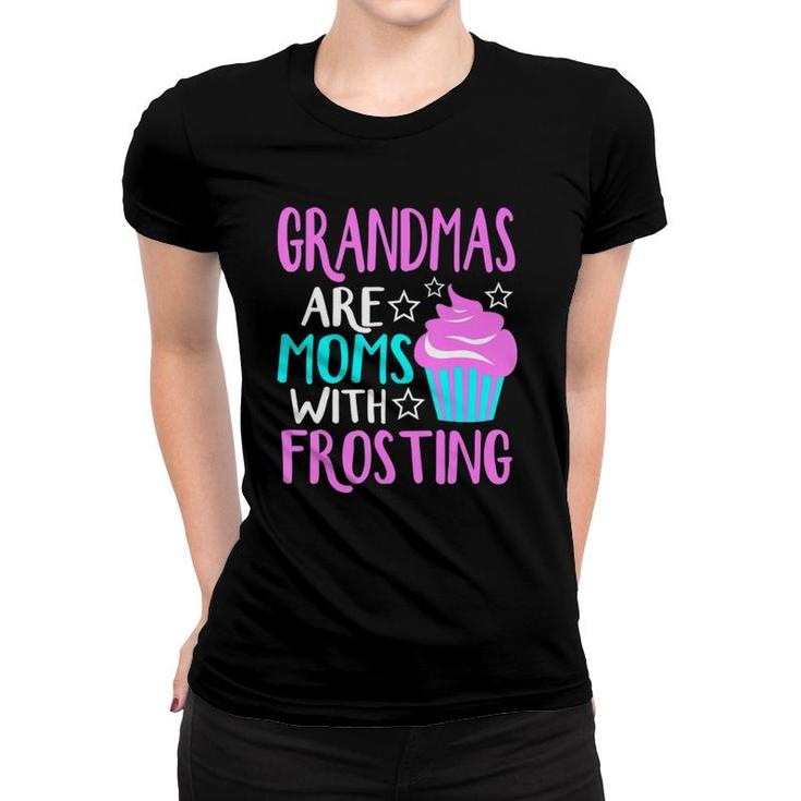 Grandmas Are Moms With Frosting Cute Grandmother  Women T-shirt
