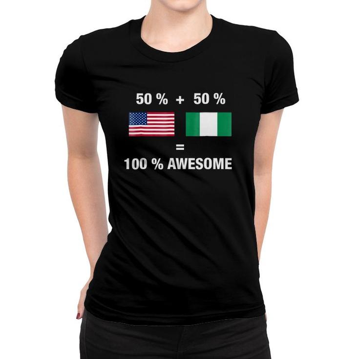 Half Nigerian Half American 100 Awesome Nigeria Flag Women T-shirt