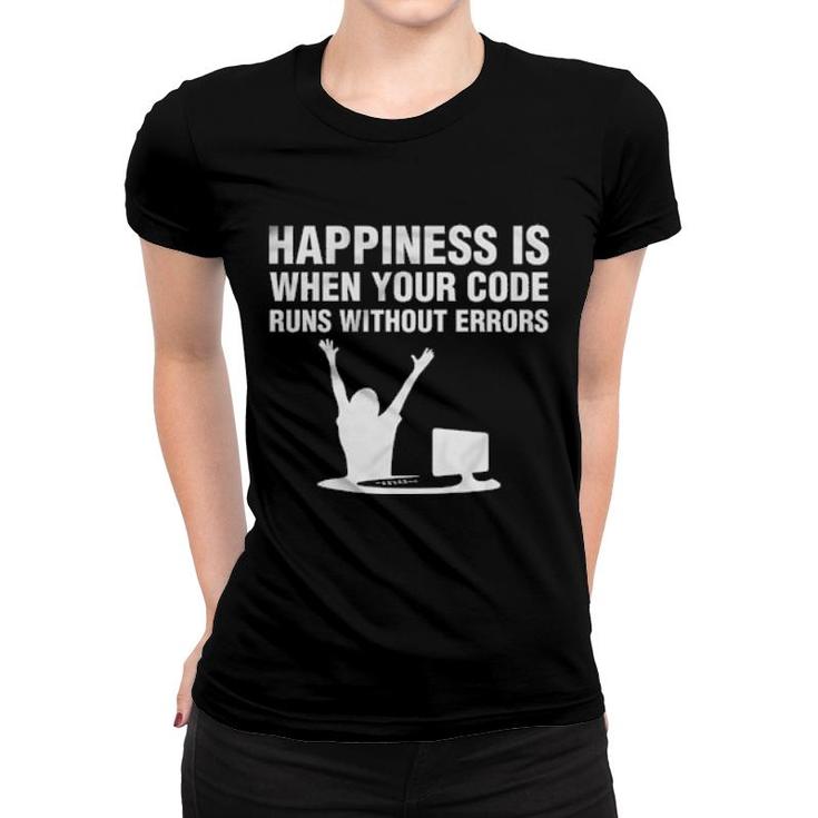 Happiness Is When Your Code Runs Without Errors Computer  Women T-shirt