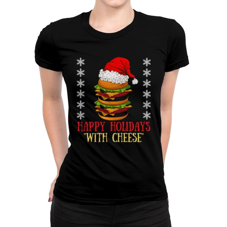 Happy Holidays With Cheese Xmas Cheeseburger Hamburger  Women T-shirt