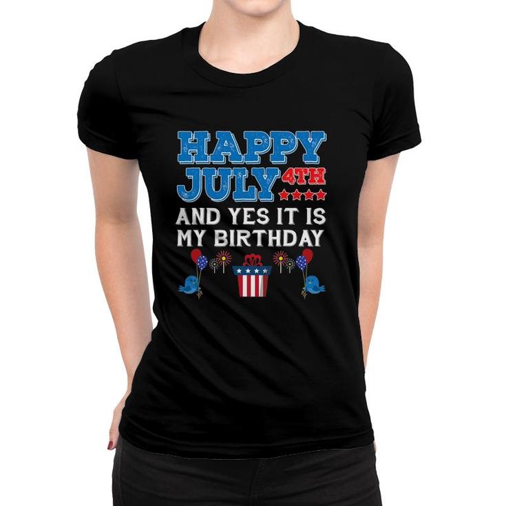 Happy July 4Th Holiday My Birthday Celebration Funny Women T-shirt