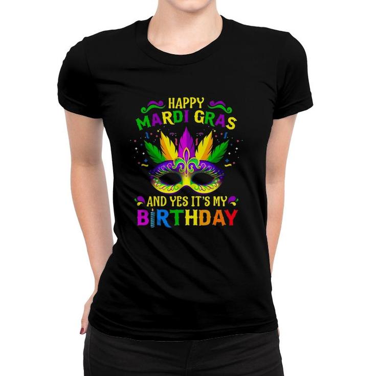 Happy Mardi Gras And Yes It's My Birthday Happy To Me You Women T-shirt