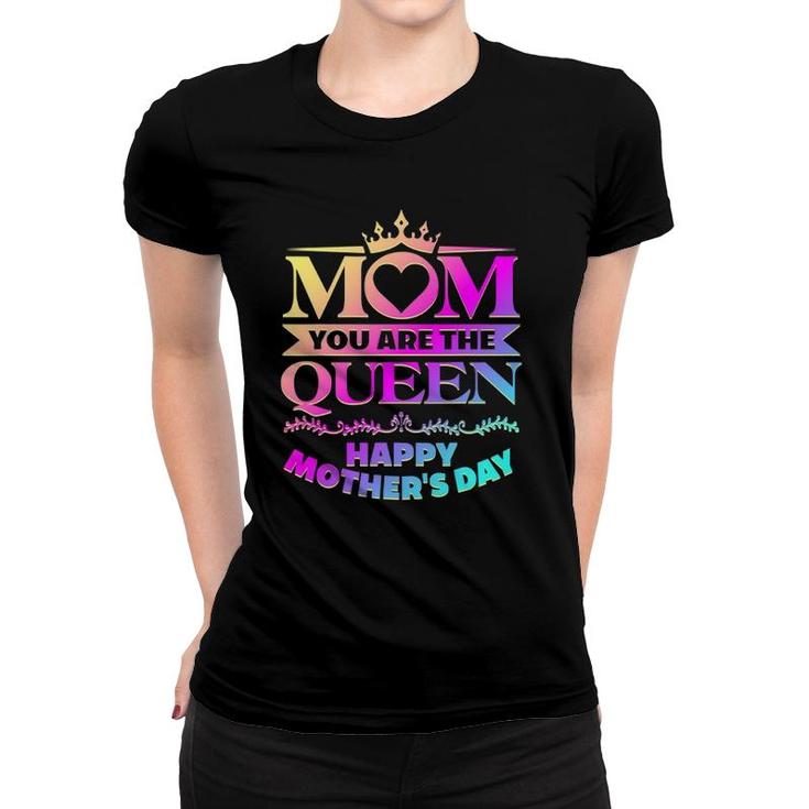 Happy Mother's Day Mom You Are The Queen Gifts Women T-shirt