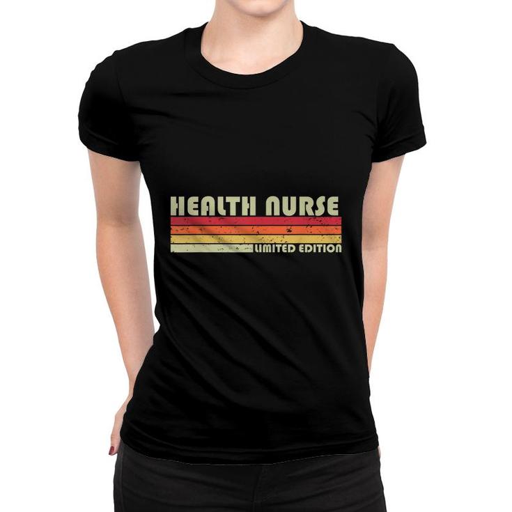 Health Nurse Funny Job Title Profession Birthday Worker Idea  Women T-shirt