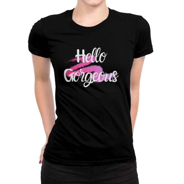 Hello Gorgeous Positive People Quote Women T-shirt