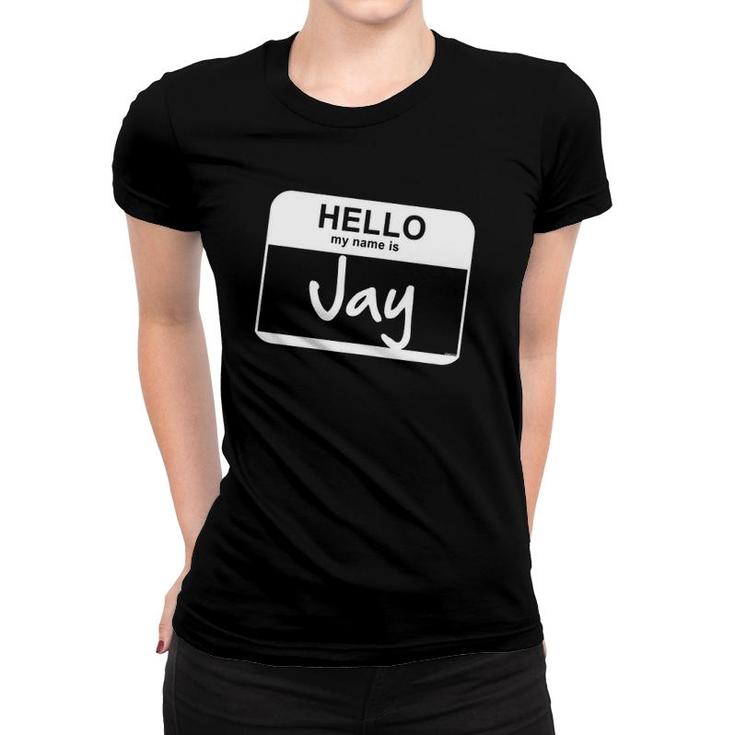Hello My Name Is Jay Funny Name Tag Personalized Women T-shirt
