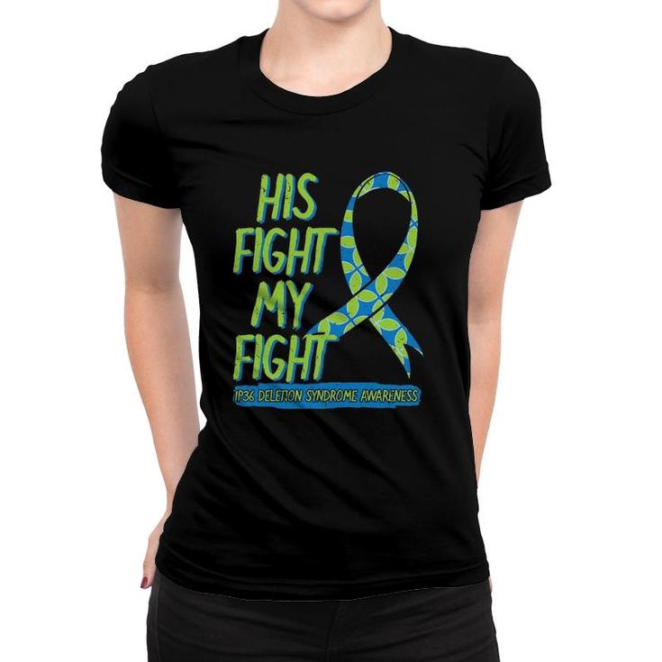His Fight Is My Fight 1P36 Deletion Syndrome Awareness Women T-shirt