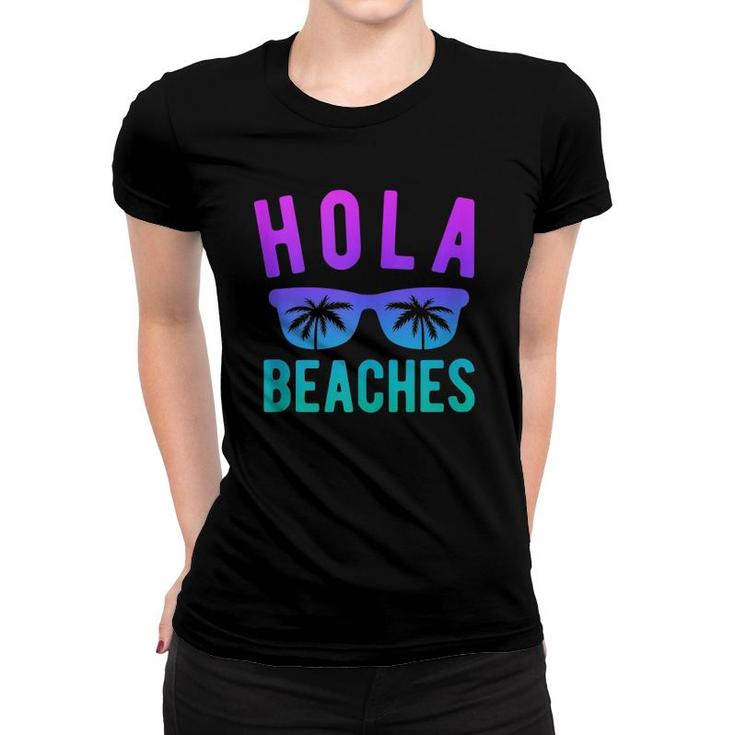 Hola Beaches  Beach Vacation Women Summer Trip  Women T-shirt