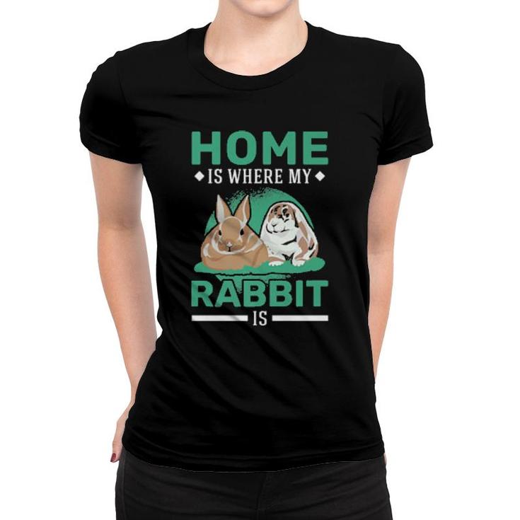 Home Is Where My Rabbit Is Rabbit  Women T-shirt