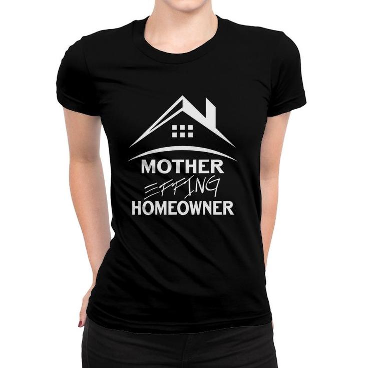Housewarming Mother Effing Homeowner Idea For Women Men Women T-shirt