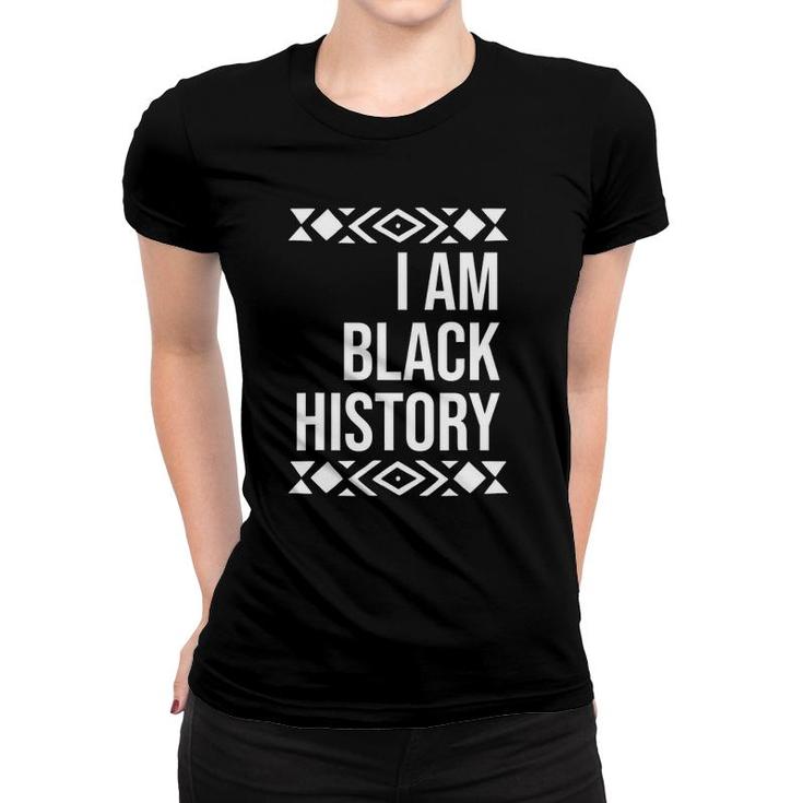 I Am Black History For Black History Month Women T-shirt
