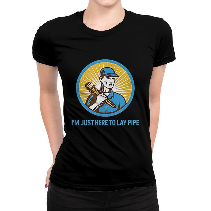 I Am Just Here To Lay Pipe Women T-shirt