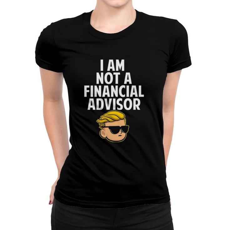I Am Not A Financial Advisor Wsb Tendies Women T-shirt