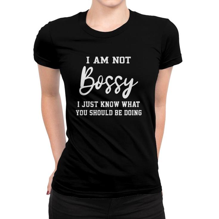 I Am Not Bossy I Just Know What You Should Be Doing Teacher Women T-shirt