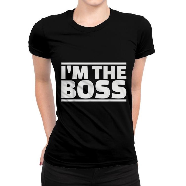 I Am The Boss Women T-shirt