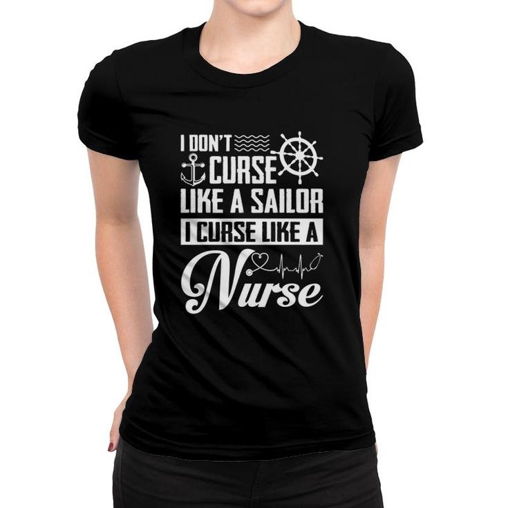 I Don't Curse Like A Sailor I Curse Like A Nurse Funny Women T-shirt