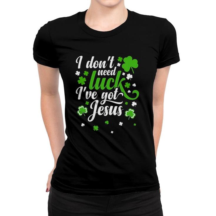 I Don't Need Luck I Have Jesus Men Kid Women St Patricks Day Women T-shirt